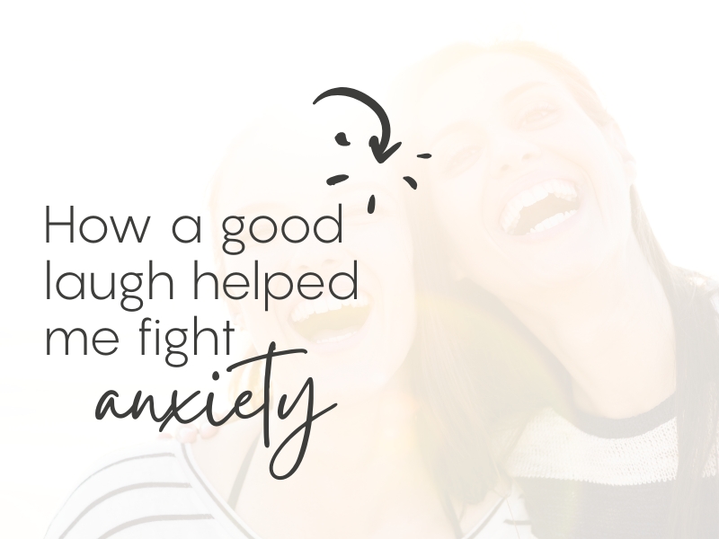 How A Good Laugh Helped Me Fight&nbsp;Anxiety